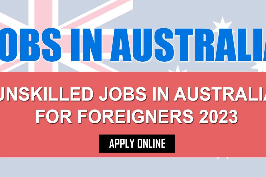 Unskilled Jobs in Australia For Foreigners